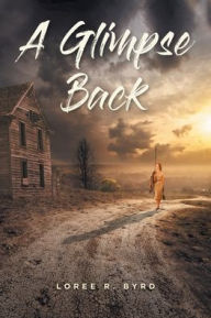 Title: A Glimpse Back, Author: Loree R. Byrd