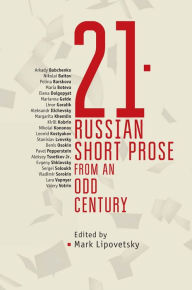 Title: 21: Russian Short Prose from the Odd Century, Author: Mark Lipovetsky