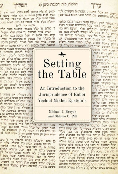 Setting the Table: An Introduction to the Jurisprudence of Rabbi Yechiel Mikhel Epstein's Arukh HaShulhan