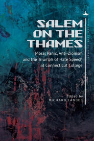 Title: Salem on the Thames: Moral Panic, Anti-Zionism, and the Triumph of Hate Speech at Connecticut College, Author: Richard Landes