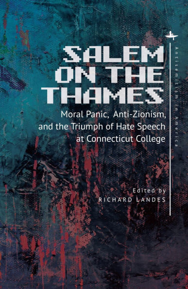Salem on the Thames: Moral Panic, Anti-Zionism, and Triumph of Hate Speech at Connecticut College