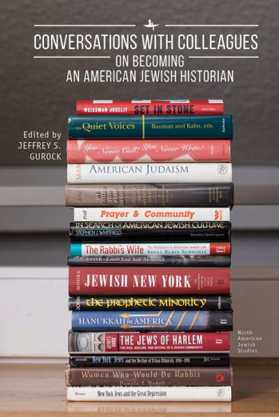 Conversations with Colleagues: On Becoming an American Jewish Historian