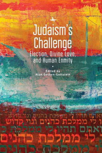 Judaism's Challenge: Election, Divine Love, and Human Enmity