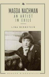 Title: Magda Nachman: An Artist in Exile, Author: Lina Bernstein