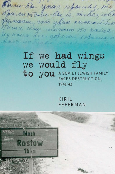 "If we had wings would fly to you": A Soviet Jewish Family Faces Destruction, 1941-42