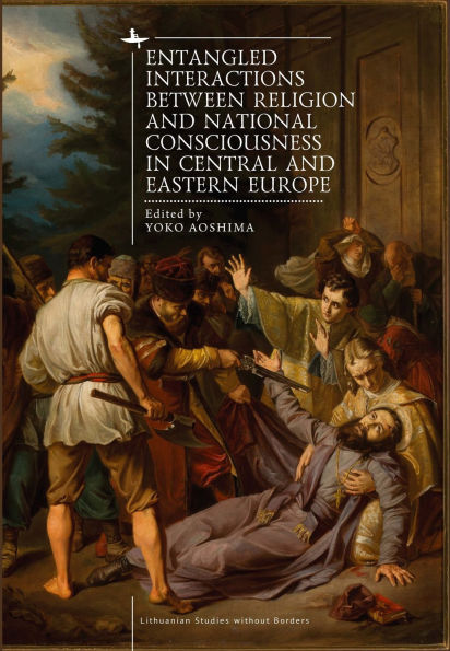 Entangled Interactions between Religion and National Consciousness Central Eastern Europe