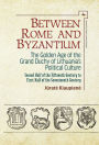 Between Rome and Byzantium: The Golden Age of the Grand Duchy of Lithuania's Political Culture. Second half of the fifteenth century to first half of the seventeenth century