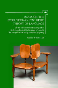 Title: Essays on the Evolutionary-Synthetic Theory of Language, Author: Alexey Koshelev