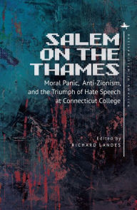 Title: Salem on the Thames: Moral Panic, Anti-Zionism, and the Triumph of Hate Speech at Connecticut College, Author: Richard Landes