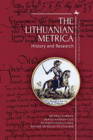 Title: The Lithuanian Metrica: History and Research, Author: Arturas Dubonis