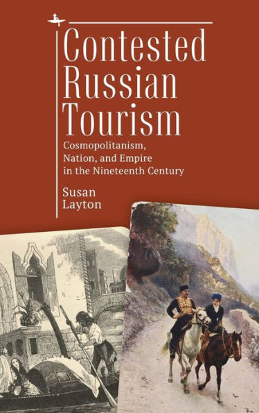 Contested Russian Tourism: Cosmopolitanism, Nation, and Empire in the Nineteenth Century