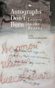 Title: Autographs Don't Burn: Letters to the Bunins, Part 1, Author: Vera Tsareva-Brauner