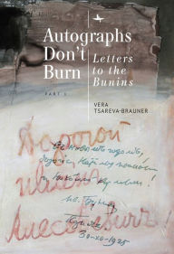 Title: Autographs Don't Burn: Letters to the Bunins, Part 1, Author: Vera Tsareva-Brauner