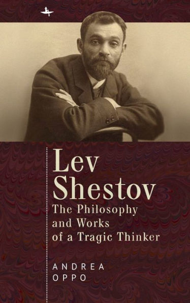 Lev Shestov: The Philosophy and Works of a Tragic Thinker