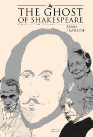 Title: The Ghost of Shakespeare: Collected Essays, Author: Anna Frajlich