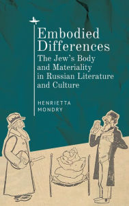 Title: Embodied Differences: The Jew's Body and Materiality in Russian Literature and Culture, Author: Henrietta Mondry
