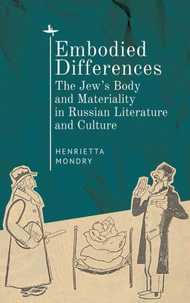 Embodied Differences: The Jew's Body and Materiality Russian Literature Culture