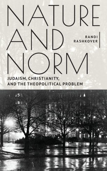 Nature and Norm: Judaism, Christianity, the Theopolitical Problem