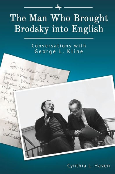 The Man Who Brought Brodsky into English: Conversations with George L. Kline