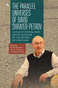 Title: The Parallel Universes of David Shrayer-Petrov: A Collection Published on the Occasion of the Writer's 85th Birthday, Author: Roman Katsman