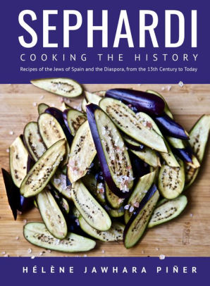 Sephardi: Cooking the History. Recipes of the Jews of Spain and the Diaspora, from the 13th Century to Today