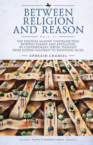 Title: Between Religion and Reason (Part II): The Position against Contradiction between Reason and Revelation in Contemporary Jewish Thought from Eliezer Goldman to Jonathan Sacks, Author: Ephraim Chamiel