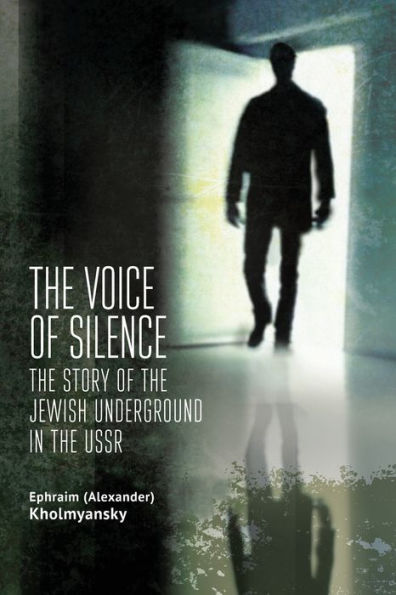 the Voice of Silence: Story Jewish Underground USSR