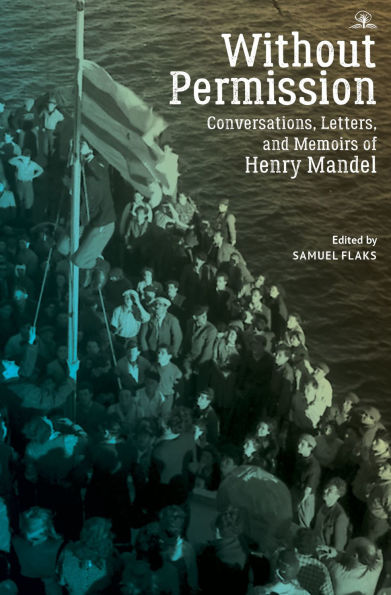 Without Permission: Conversations, Letters, and Memoirs of Henry Mandel