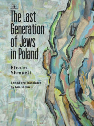 Title: The Last Generation of Jews in Poland, Author: Efraim Shmueli