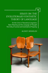 Title: Essays on the Evolutionary-Synthetic Theory of Language, Author: Alexey Koshelev