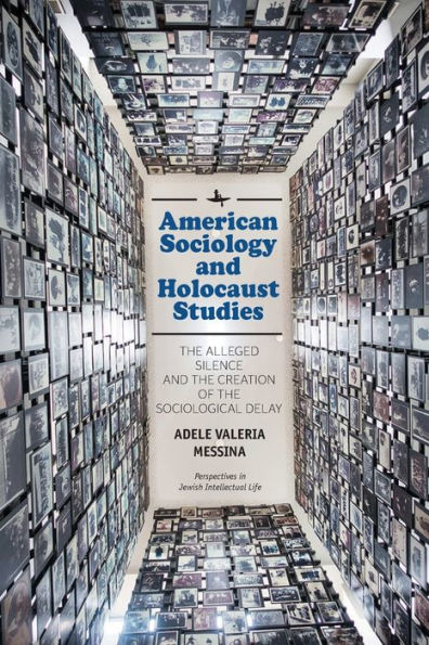 American Sociology and Holocaust Studies: The Alleged Silence and the Creation of the Sociological Delay