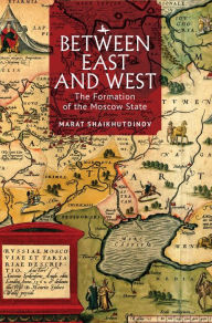 Title: Between East and West: The Formation of the Moscow State, Author: Marat Shaikhutdinov