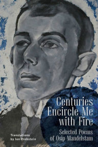 Pdf download of books Centuries Encircle Me with Fire: Selected Poems of Osip Mandelstam. A Bilingual English-Russian Edition