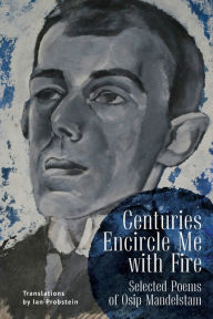 Title: Centuries Encircle Me with Fire: Selected Poems of Osip Mandelstam. A Bilingual English-Russian Edition, Author: Osip Mandelstam