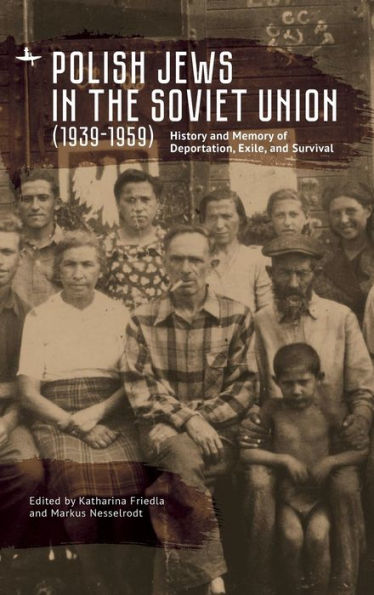 Polish Jews the Soviet Union (1939-1959): History and Memory of Deportation, Exile, Survival