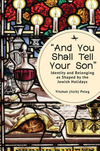 "And You Shall Tell Your Son": Identity and Belonging as Shaped by the Jewish Holidays