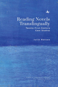 Title: Reading Novels Translingually: Twenty-First-Century Case Studies, Author: Julie Hansen