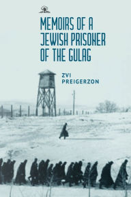 Title: Memoirs of a Jewish Prisoner of the Gulag, Author: Zvi Preigerzon