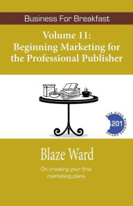 Title: Beginning Marketing for the Professional Publisher, Author: Blaze Ward