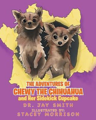 the Adventures of Chewy Chihuahua and Her Sidekick Cupcake