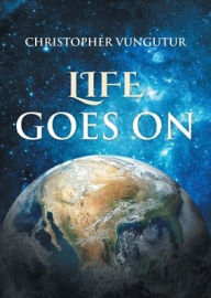 Title: Life Goes On, Author: Christopher Vungutur