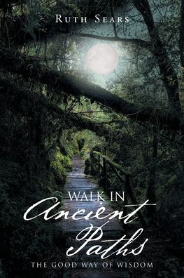 Walk Ancient Paths: The Good Way of Wisdom