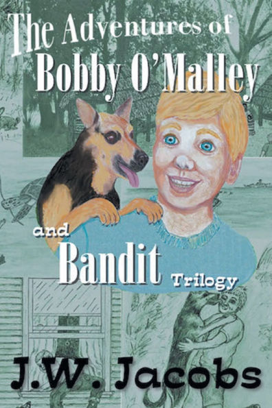 The Adventures of Bobby O'Malley and Bandit - Trilogy