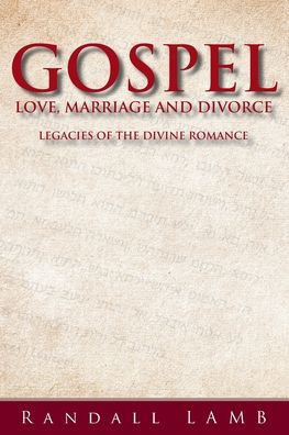Gospel Love, Marriage and Divorce: Legacies of the Divine Romance