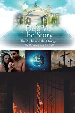 Déjà Vu: The Story, The Alpha and the Omego (The Beginning and the End)