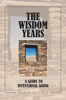The Wisdom Years: A Guide to Intentional Aging