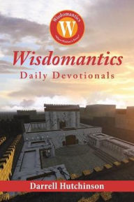 Title: Wisdomantics: Daily Devotionals, Author: Darrell Hutchinson