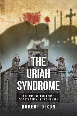 the Uriah Syndrome: Misuse and Abuse of Authority Church