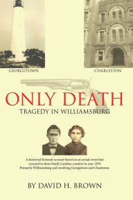 Title: Only Death: Tragedy in Williamsburg, Author: David H. Brown
