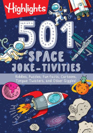 Title: 501 Space Joke-tivities: Riddles, Puzzles, Fun Facts, Cartoons, Tongue Twisters, and Other Giggles!, Author: Highlights